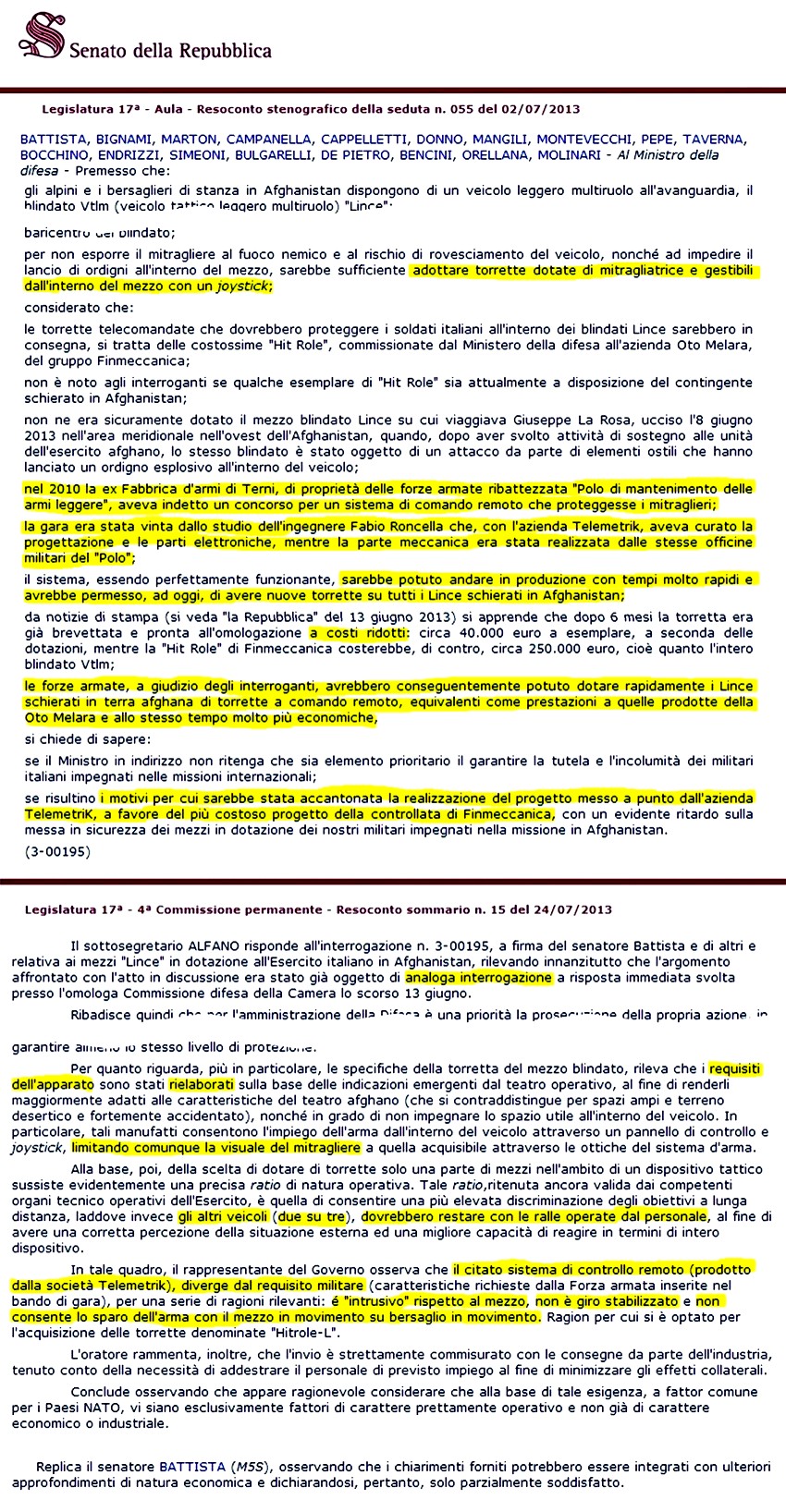 per non esporre il mitragliere al fuoco nemico e al rischio di rovesciamento del veicolo, 
e ad impedire il lancio di ordigni all'interno del mezzo, sarebbe sufficiente adottare torrette dotate di mitragliatrice e gestibili 
dall'interno del mezzo con un joystick; [...] Nel 2010 la ex Fabbrica d'armi di Terni, di proprietà delle forze armate ribattezzata 
Polo di Mantenimento delle Armi Leggere, aveva indotto un concorso per un sistema di comando remoto che proteggesse i mitraglieri; la 
gara era stata vinta dallo studio dell'ingegnere Fabio Roncella che, con l'azienda Telemetrik, aveva curato la progettazione e le parti 
elettroniche, mentre la parte meccanica era stata realizzata dalle stesse officine militari del Polo; il sistema, essendo perfettamente 
funzionante, sarebbe potuto andare in produzione con tempi molto rapidi e avrebbe permesso, ad oggi, di avere nuove torrette su tutti i 
Lince schierati in Afghanistan; [...] dopo 6 mesi la torretta era già brevettata e pronta all'omologazione a costi ridotti: [...] 
si chiede di sapere [...] i motivi per cui sarebbe stata accantonata la realizzazione del progetto messo a punto dall'azienda Telemetrik, 
a favore del più costoso progetto della controllata di Finmeccanica. [...] gli altri veicoli (due su tre) dovrebbero restare con le 
ralle operate dal personale [...] il citato sistema [...] diverge dal requisito militare [...] è intrusivo rispetto al mezzo, non 
è giro stabilizzato e non consente lo sparo dell'arma con il mezzo in movimento su bersaglio in movimento.